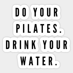 Do your Pilates. Drink your water. Sticker